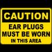 Caution Ear Plugs Must Be Worn Sign